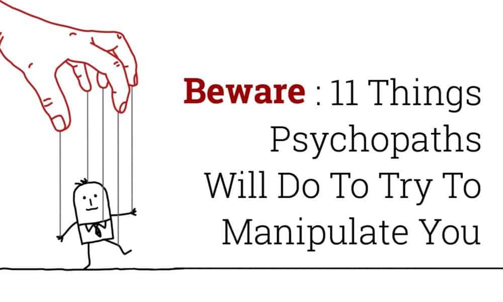 11 Things Psychopaths Will Do To Try To Manipulate You