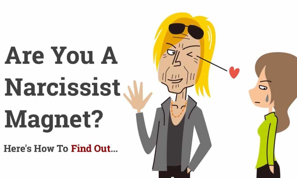 Are You A Narcissist Magnet? Here’s How To Find Out…