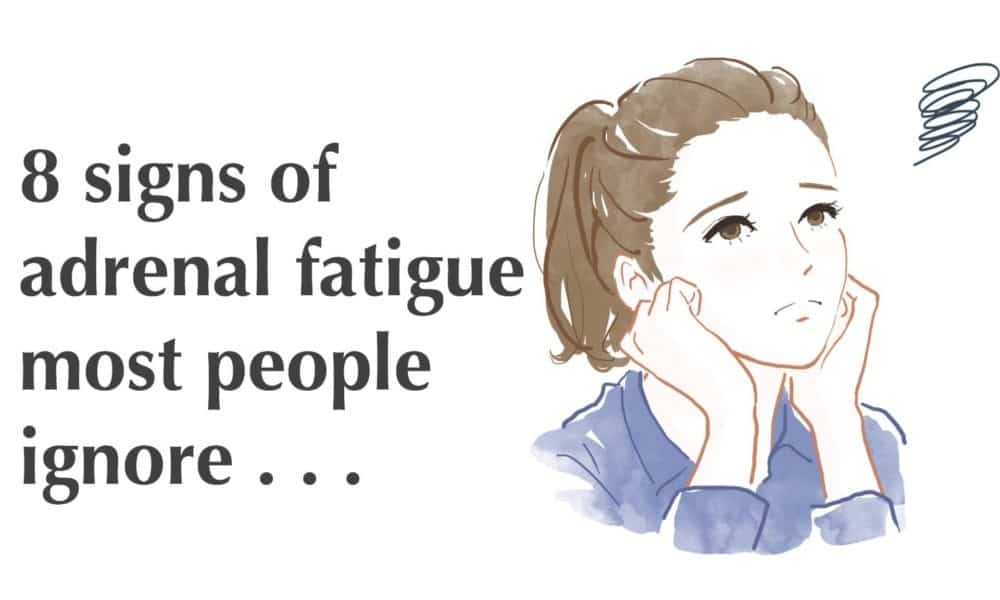 8 Signs Of Adrenal Fatigue Most People Ignore