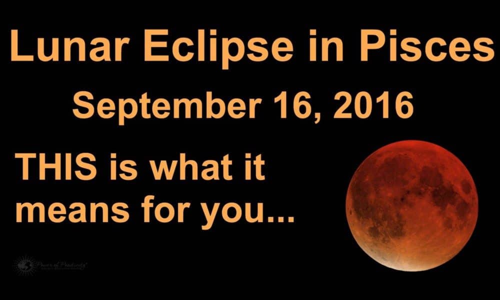 Prepare For A Huge Energy Shift on September 16, 2016 – RARE Lunar Eclipse In Pisces