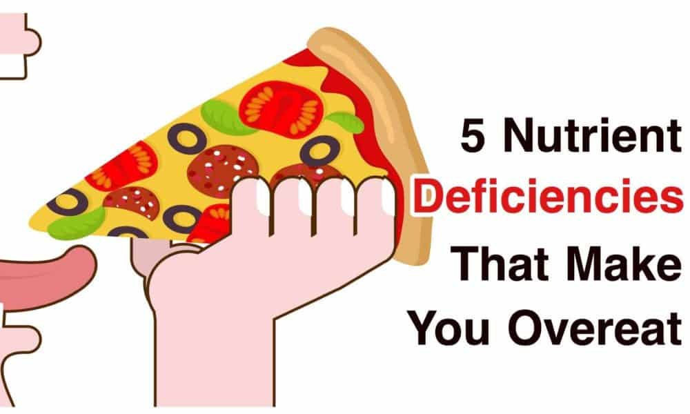 5 Nutrient Deficiencies That Make You Overeat