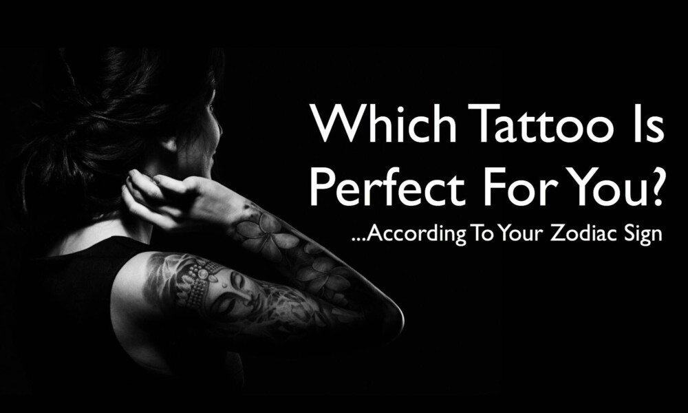 Which Tattoo Is Perfect For You, According To Your Zodiac Sign?