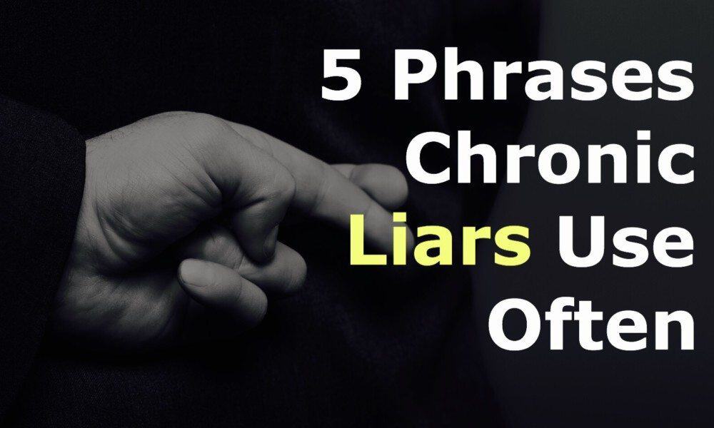 5 Phrases Chronic Liars Use Often (and Understanding Why They Tell Lies)