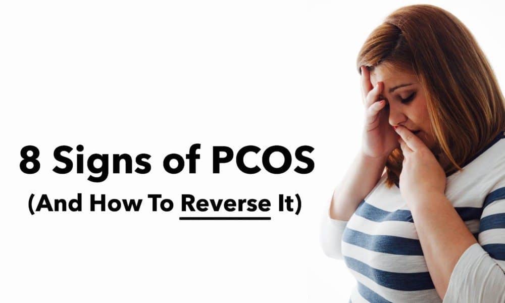 8 Signs of PCOS (And How To Reverse It)