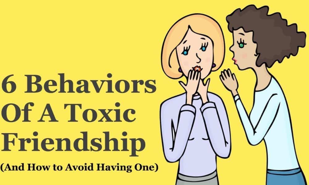 6 Behaviors Of A Toxic Friendship (And How to Avoid Having One)