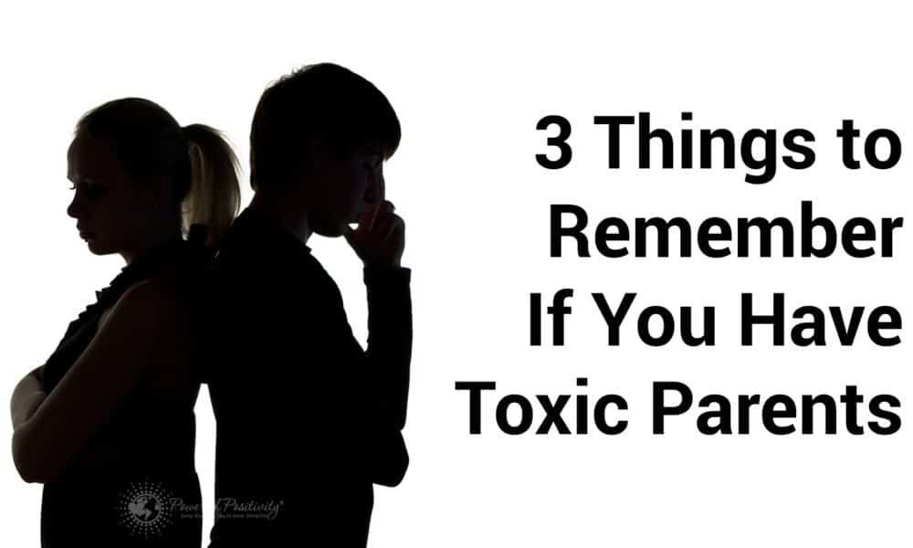 3 Things To Remember If You Have Toxic Parents