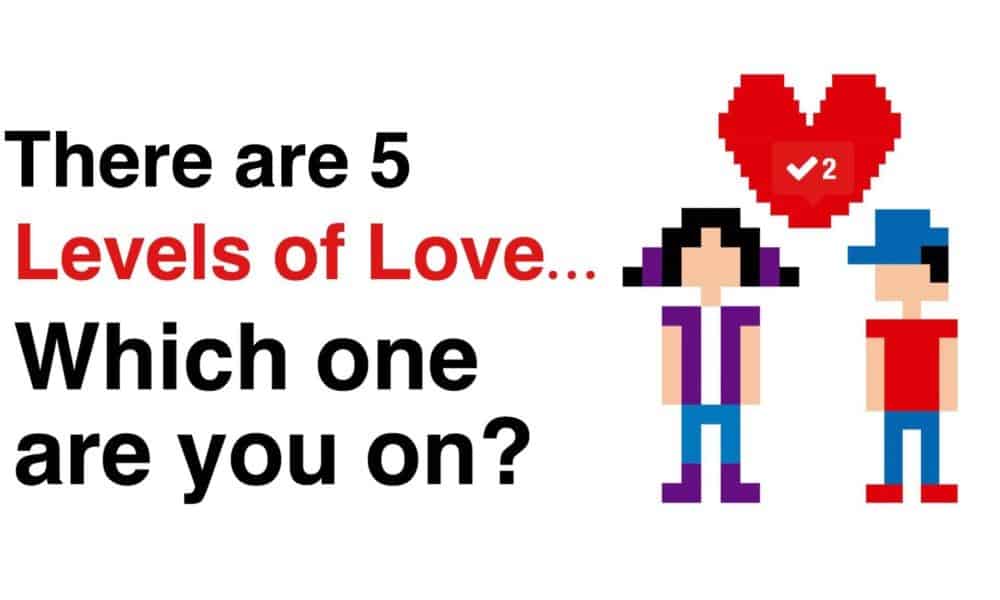 There Are 5 Levels of Love. Which One Are You On?