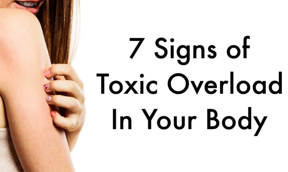 7 Signs of Toxic Overload In Your Body