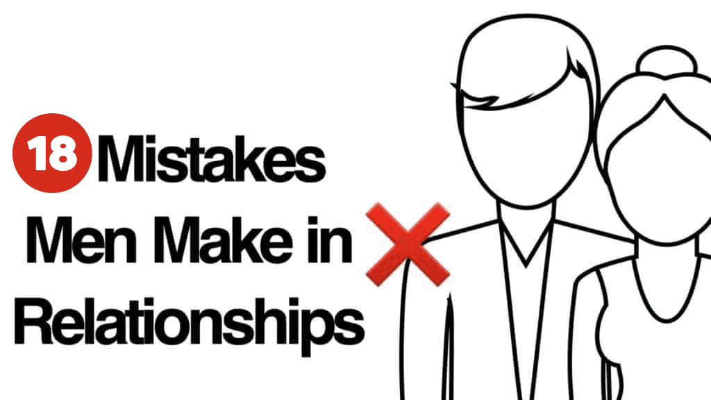 18 Mistakes Men Make In Relationships