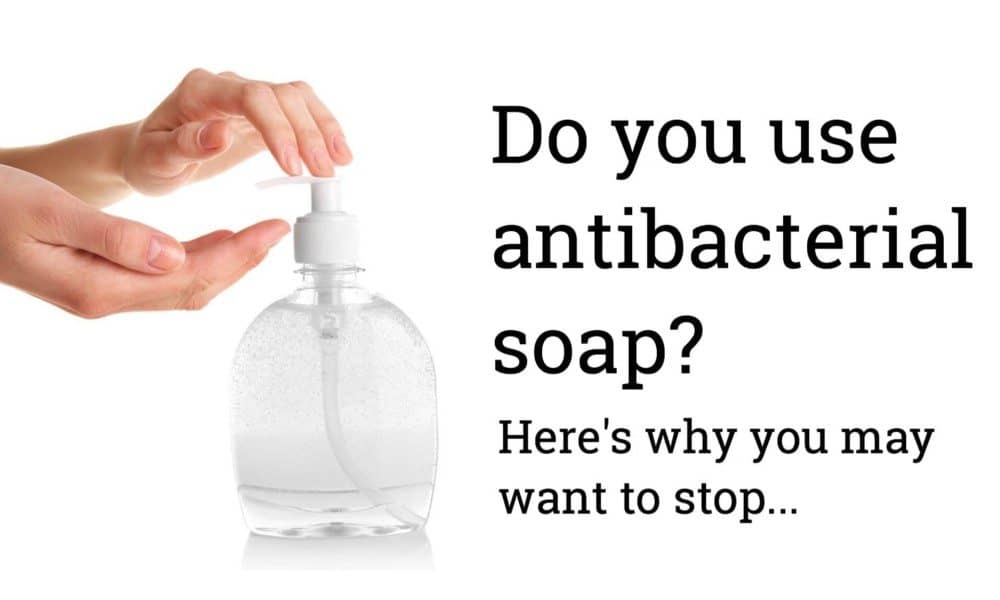 Here’s Why You Need to Stop Using Antibacterial Soap