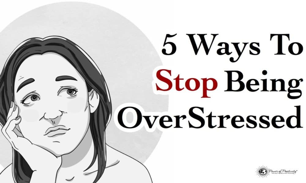 5 Ways To Stop Being Overstressed
