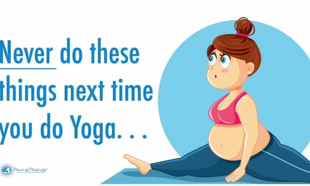 7 Things To Never Do During Yoga
