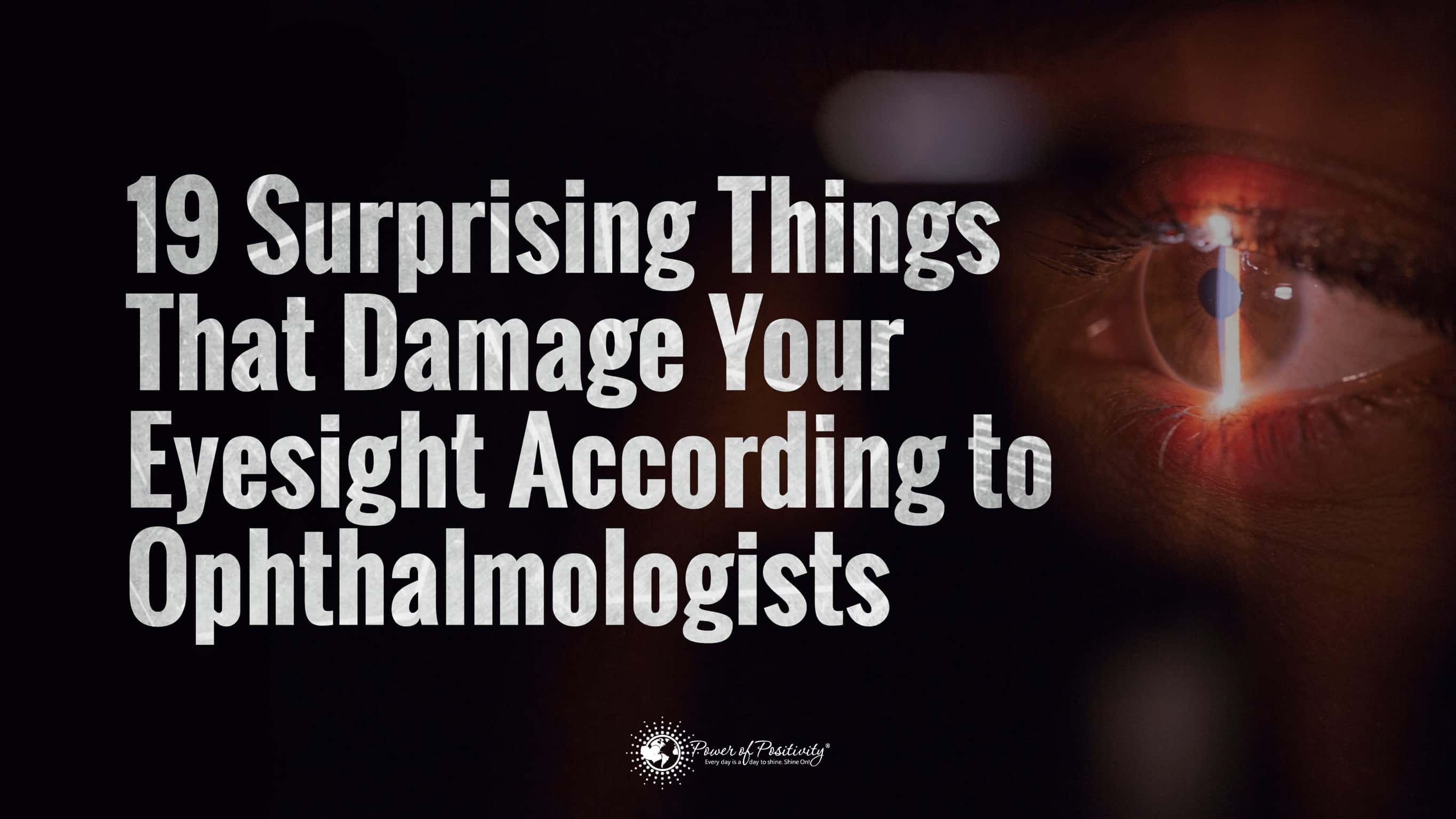 19 Surprising Things That Damage Your Eyesight According to Ophthalmologists