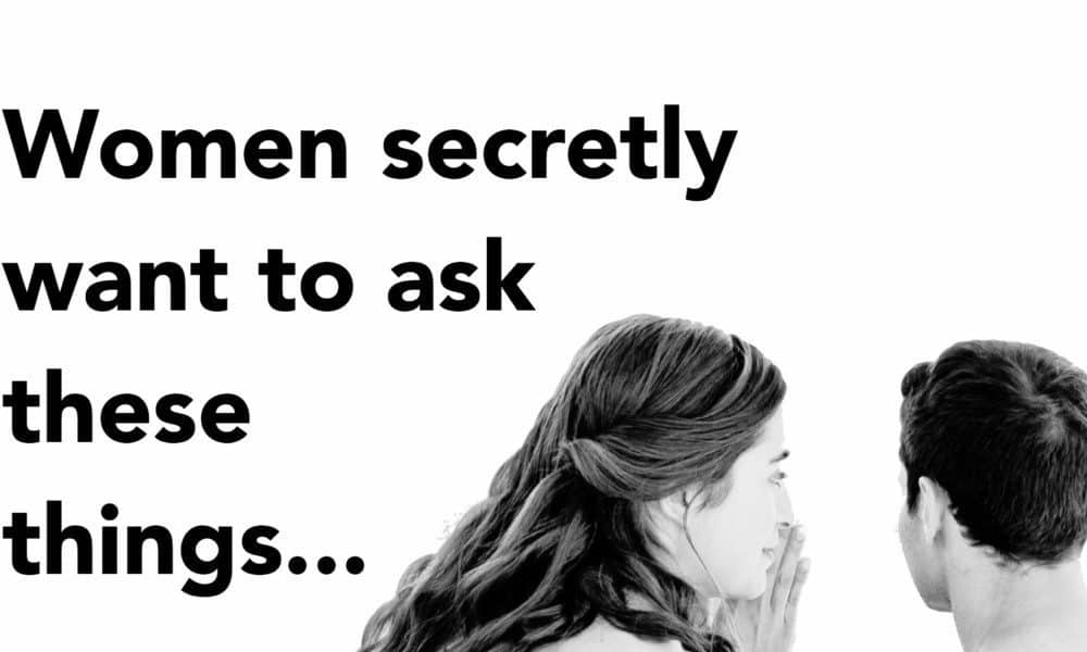 8 Questions Women Secretly Want to Ask In A Relationship