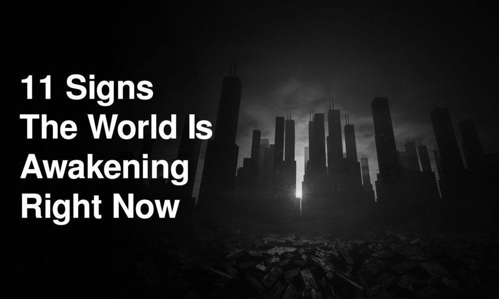 11 Signs The World Is Awakening Right Now