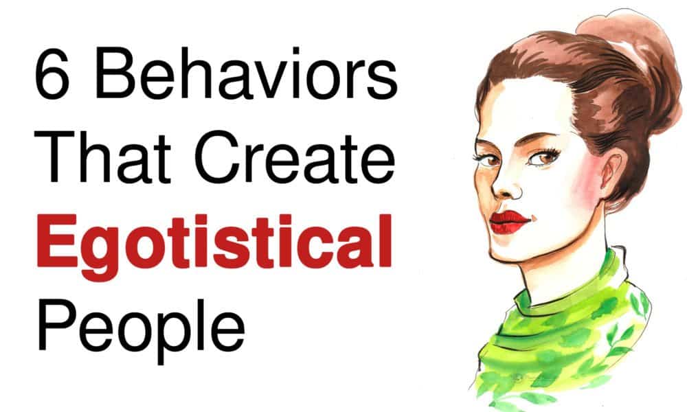 6 Behaviors That Create Egotistical People