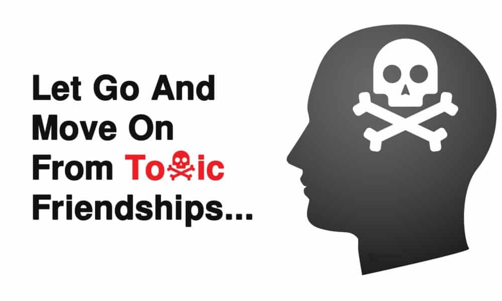 How To Let Go And Move On From Toxic Friendships