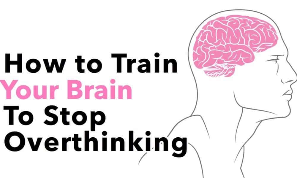 How to Train Your Brain To Stop Overthinking