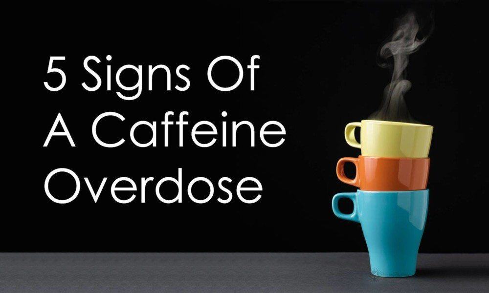5 Signs Of A Caffeine Overdose