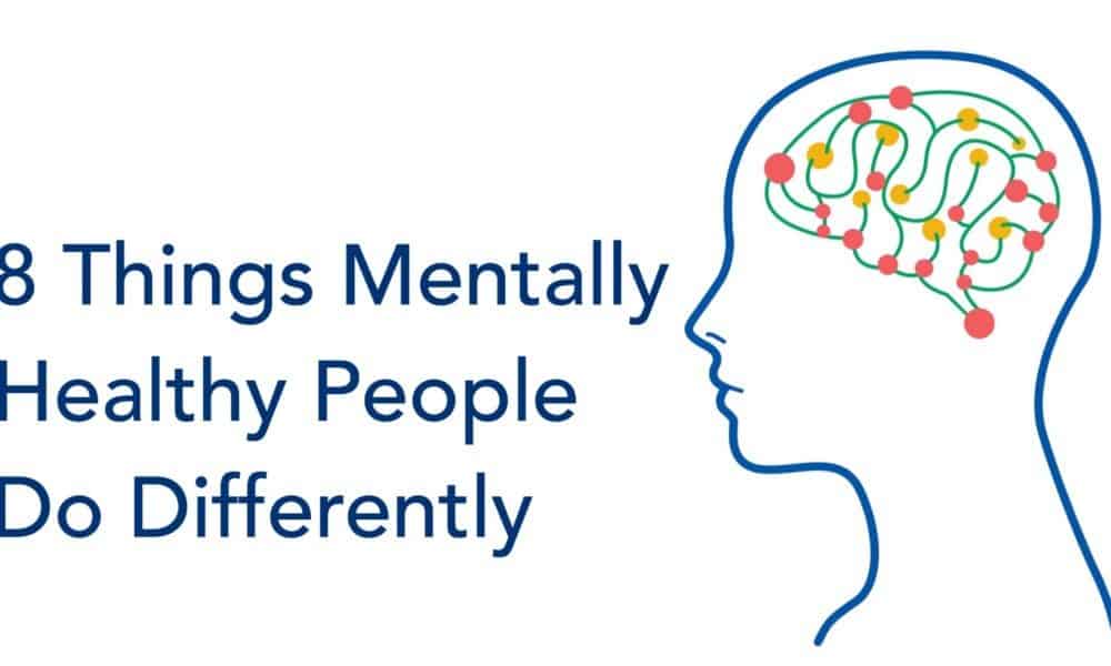 8 Things Mentally Healthy People Do Differently