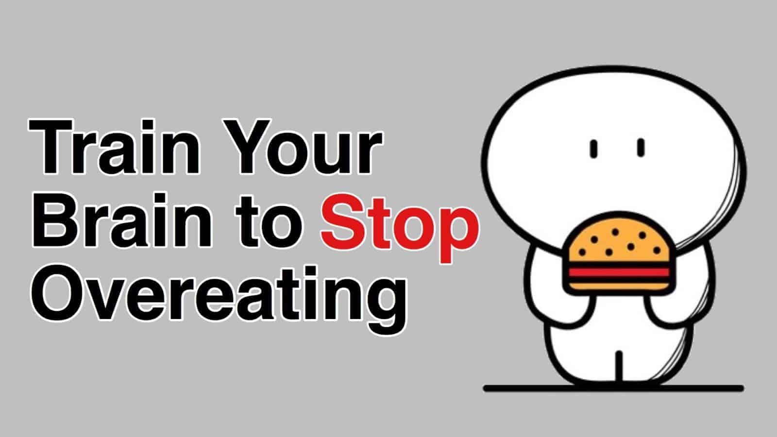 How to Train Your Brain To Stop Overeating