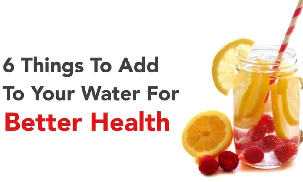 6 Things To Add To Your Water For Better Health