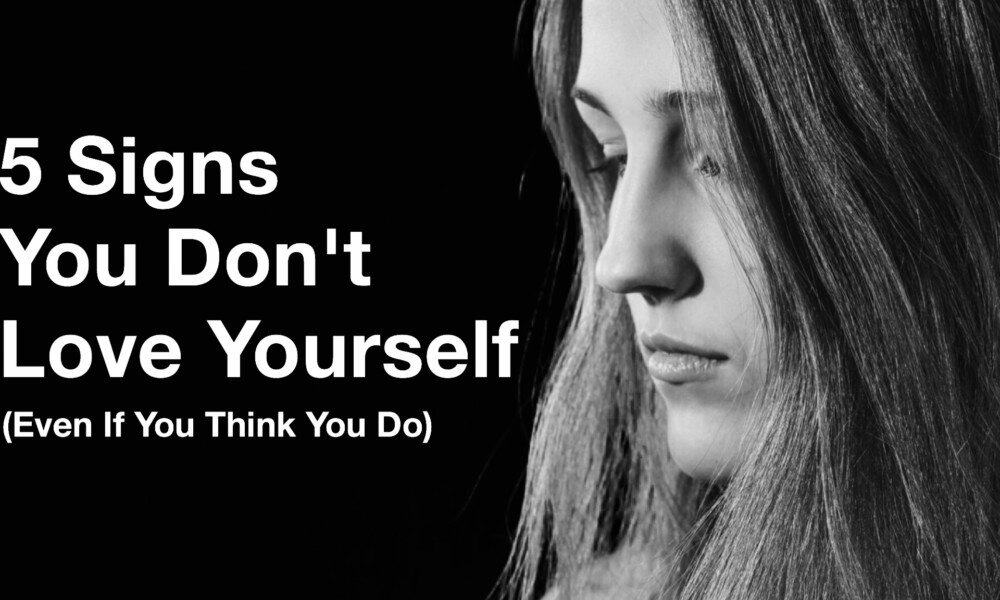 5 Signs You Don’t Love Yourself (Even If You Think You Do)