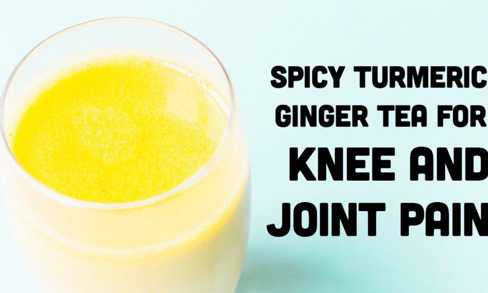 How To Make Spicy Turmeric Ginger Tea For Knee And Joint Pain