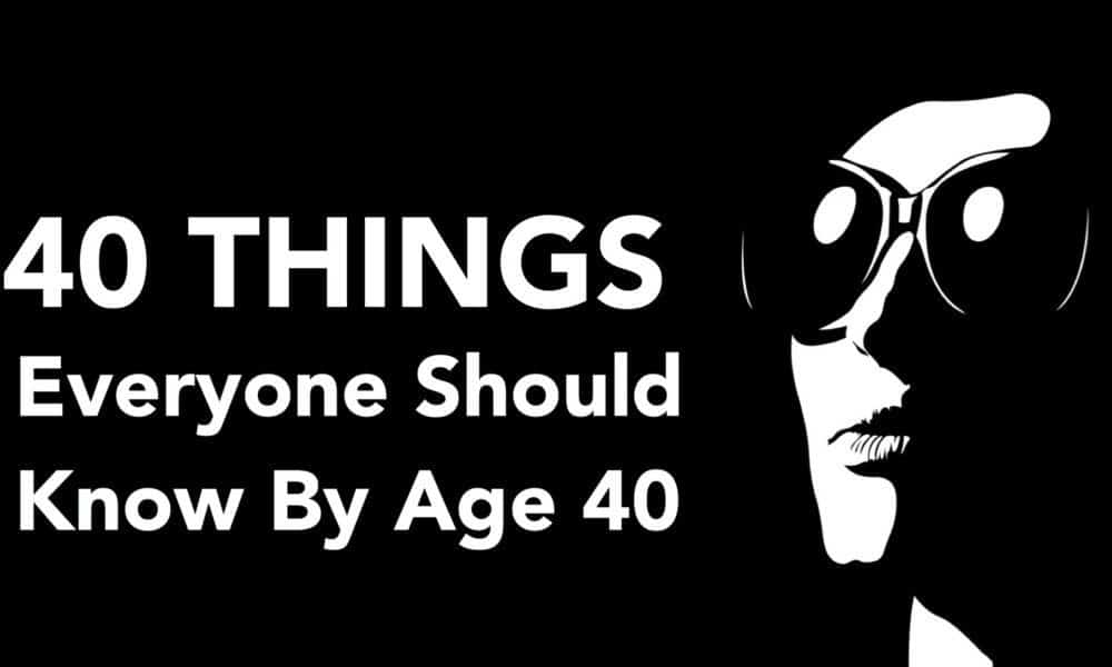 40 Things Every Person Should Know By Age 40