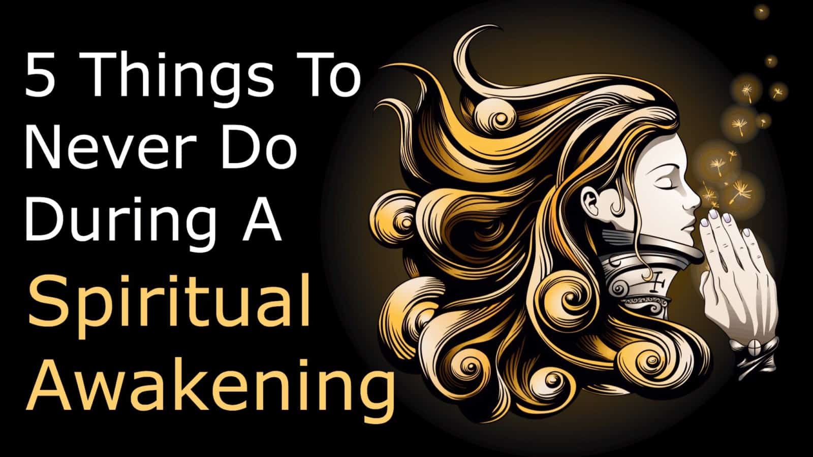 5 Things To Never Do During A Spiritual Awakening