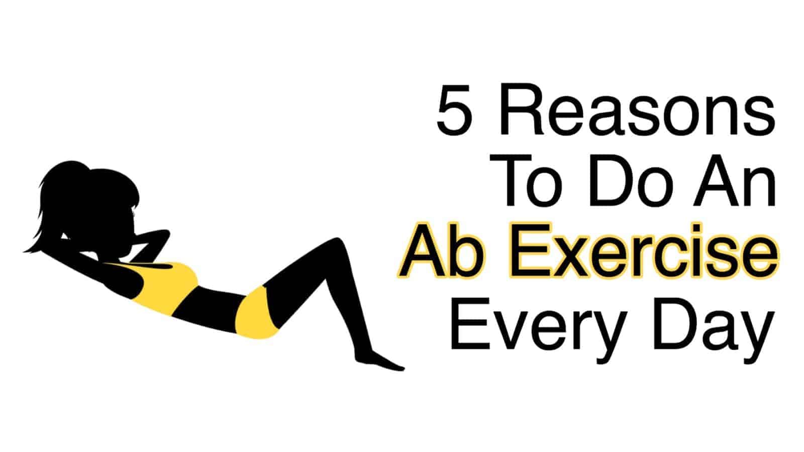5 Reasons To Do An Ab Exercise Every Day