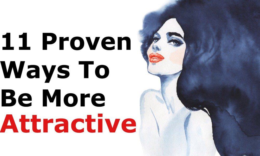 11 Proven Ways To Be More Attractive