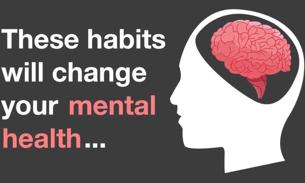 9 Habits That Change Your Mental Health