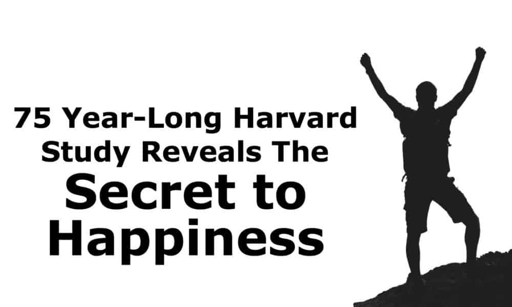 75 Year-Long Harvard Study Reveals How to Be Happy in Life