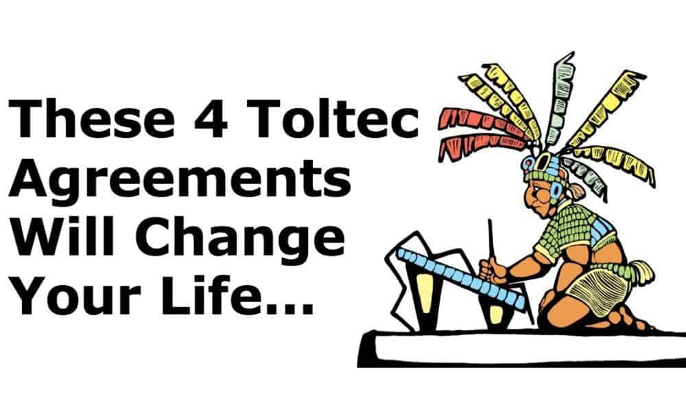 The 4 Toltec Agreements That Will Change Your Life