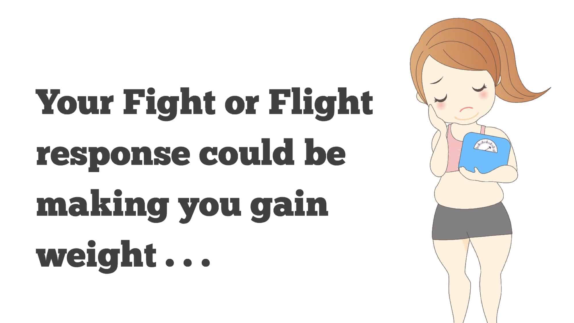 5 Signs Your “Fight or Flight” Response Is Making You Gain Weight