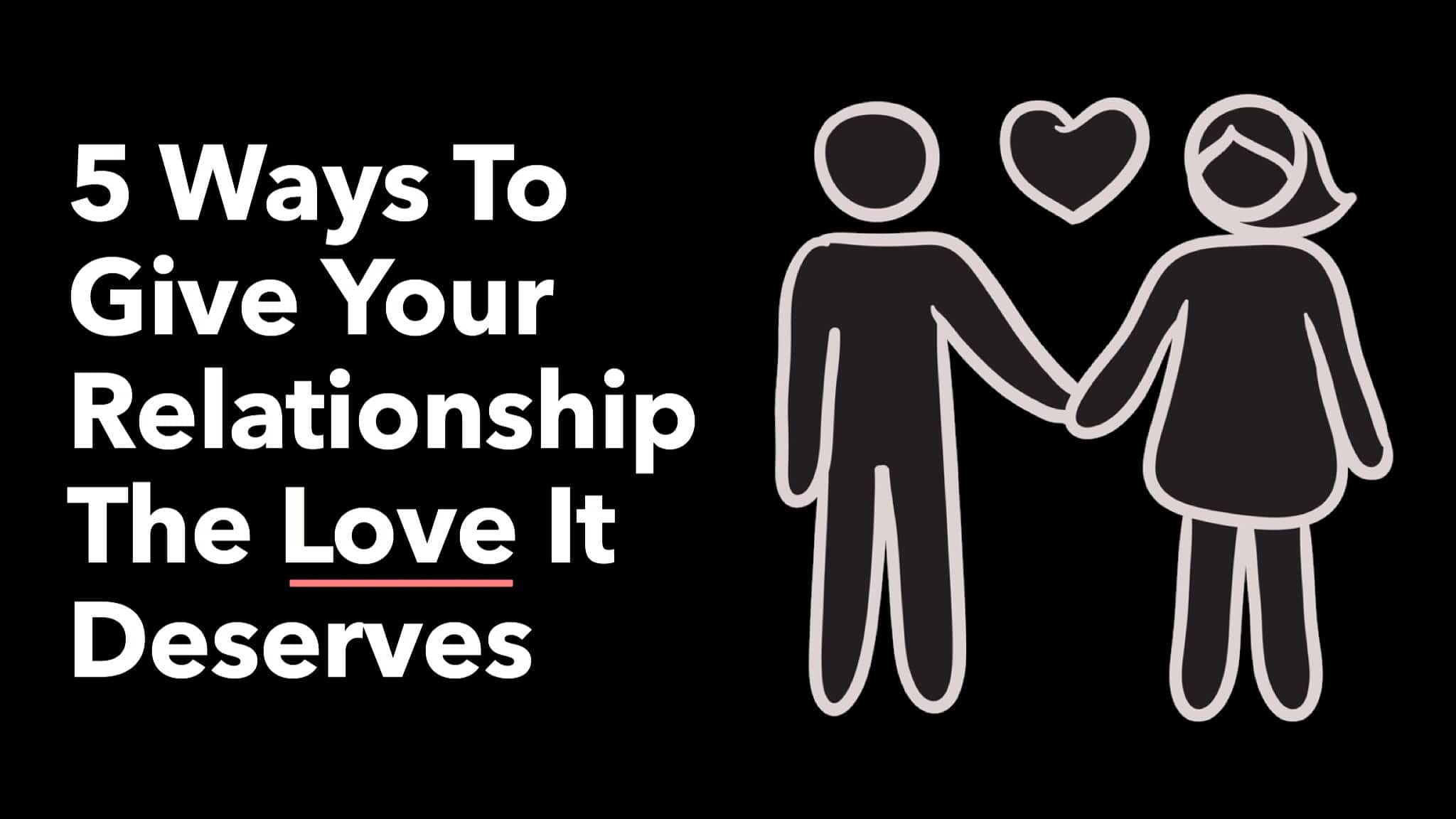 5 Ways To Give Your Relationship The Love It Deserves