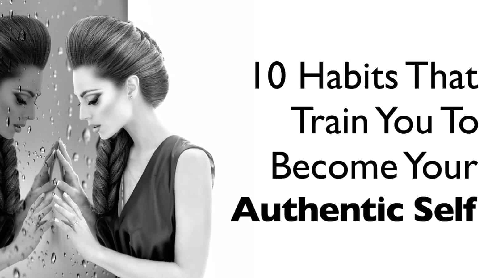 10 Habits To Develop If You Want To Be Your Authentic Self