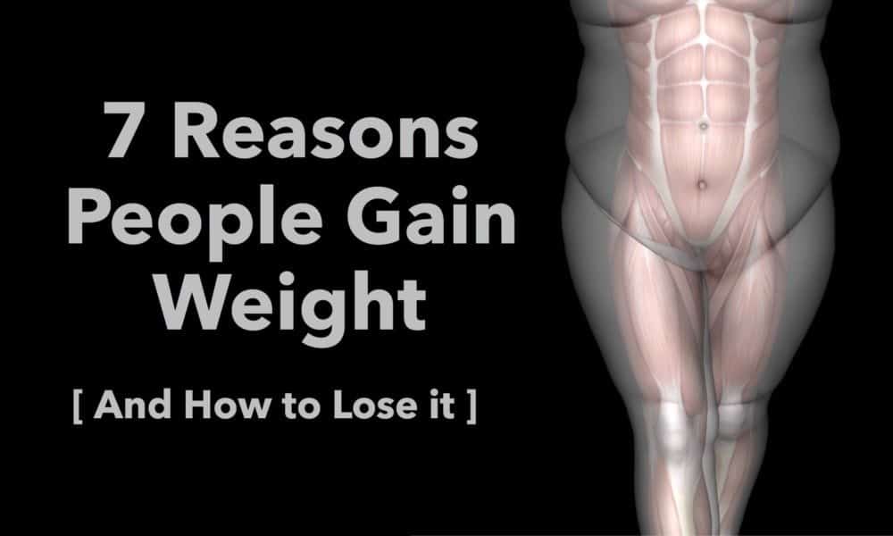 7 Reasons People Gain Weight (And How to Lose It)