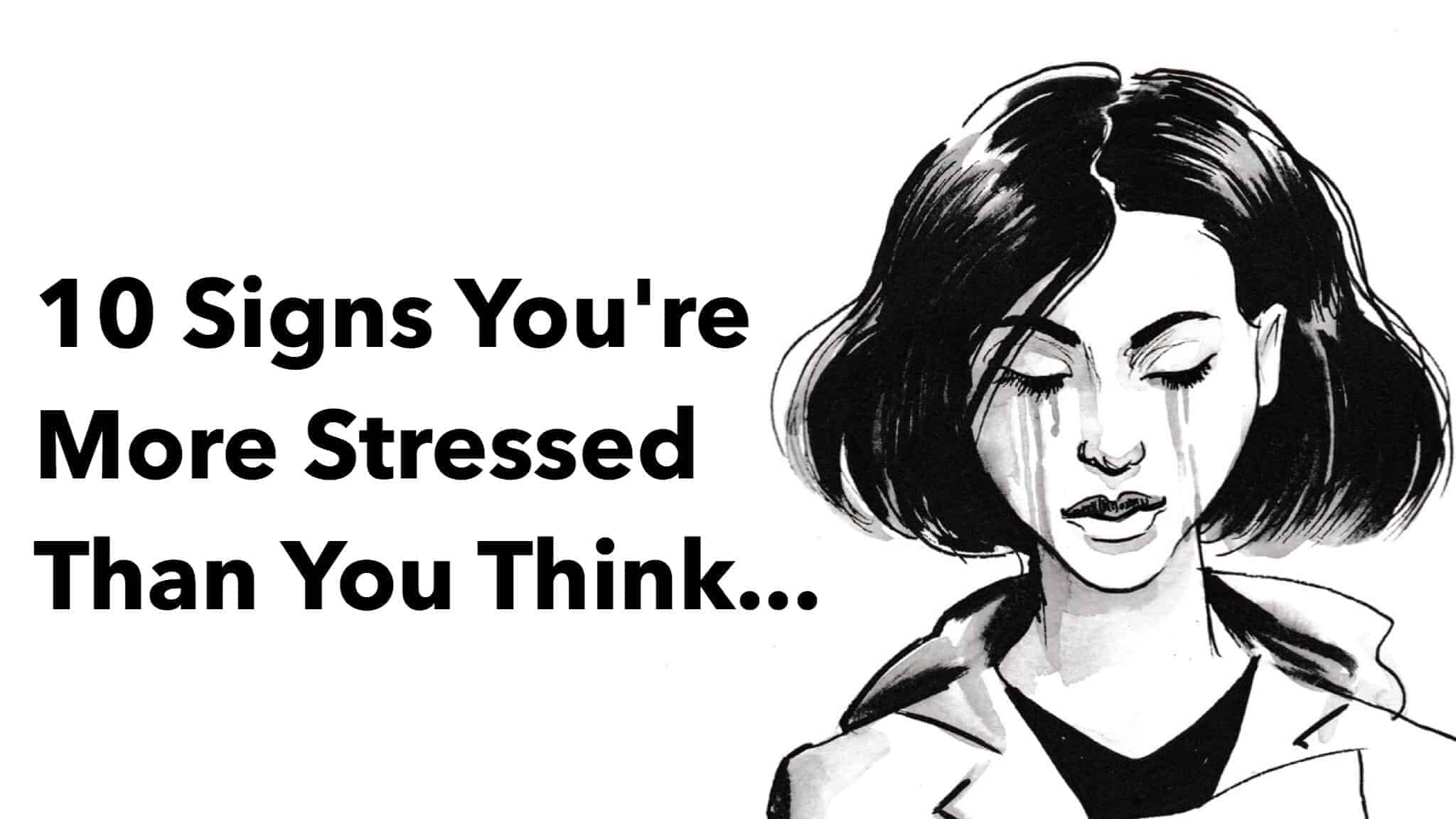 10 Signs You’re More Stressed Than You Think