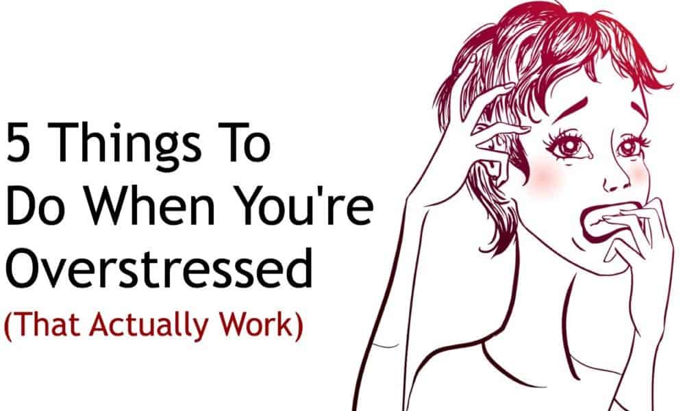 5 Things To Do When You’re Overstressed (That Actually Work)
