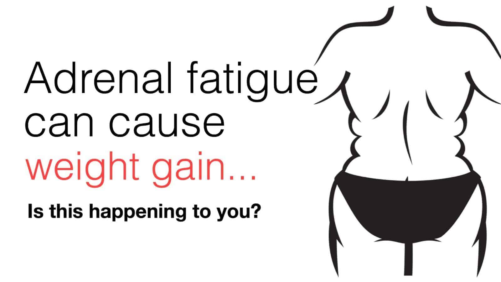 Adrenal Fatigue: Is It Making You Gain Weight?