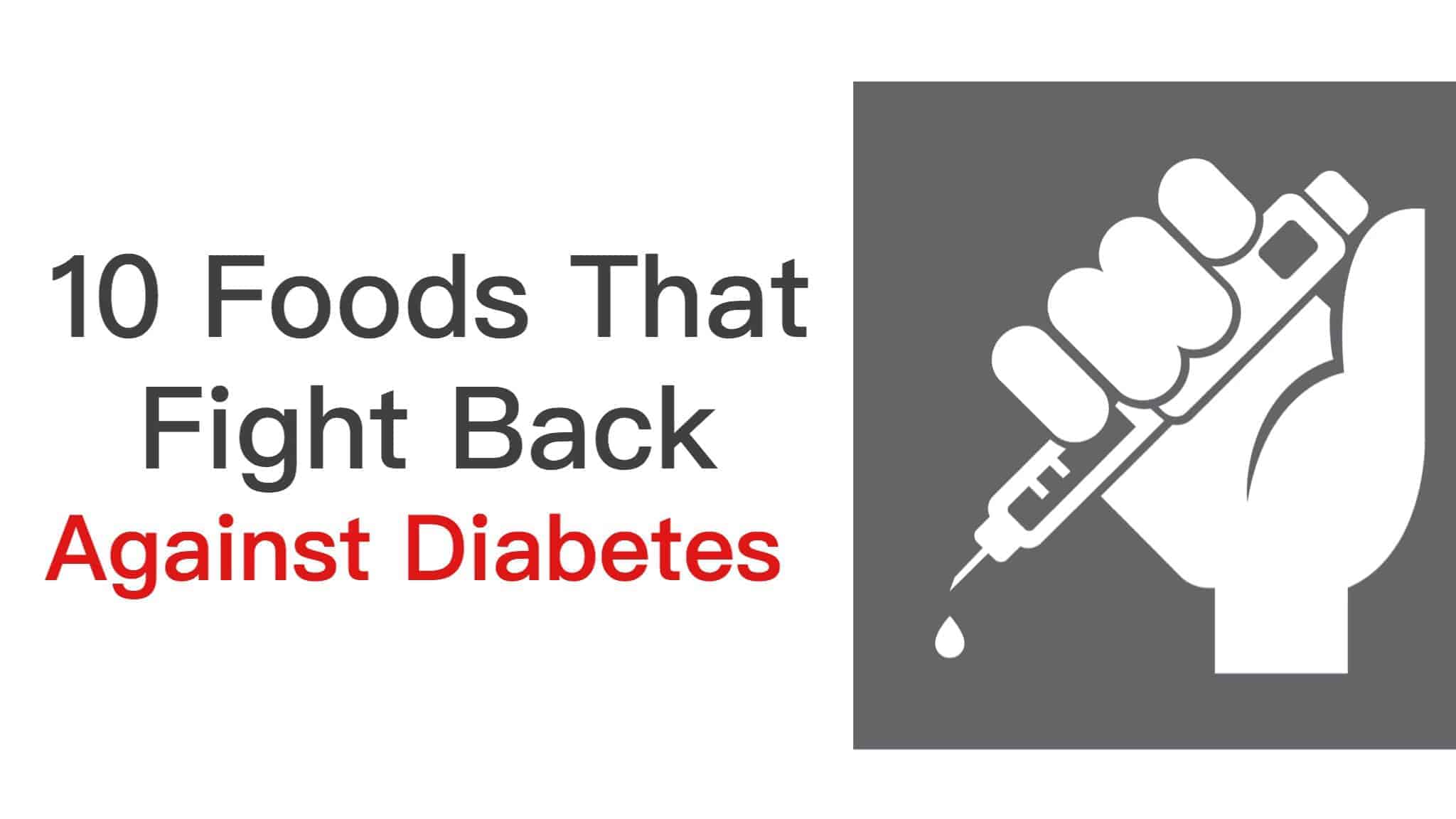 10 Foods That Fight Back Against Diabetes