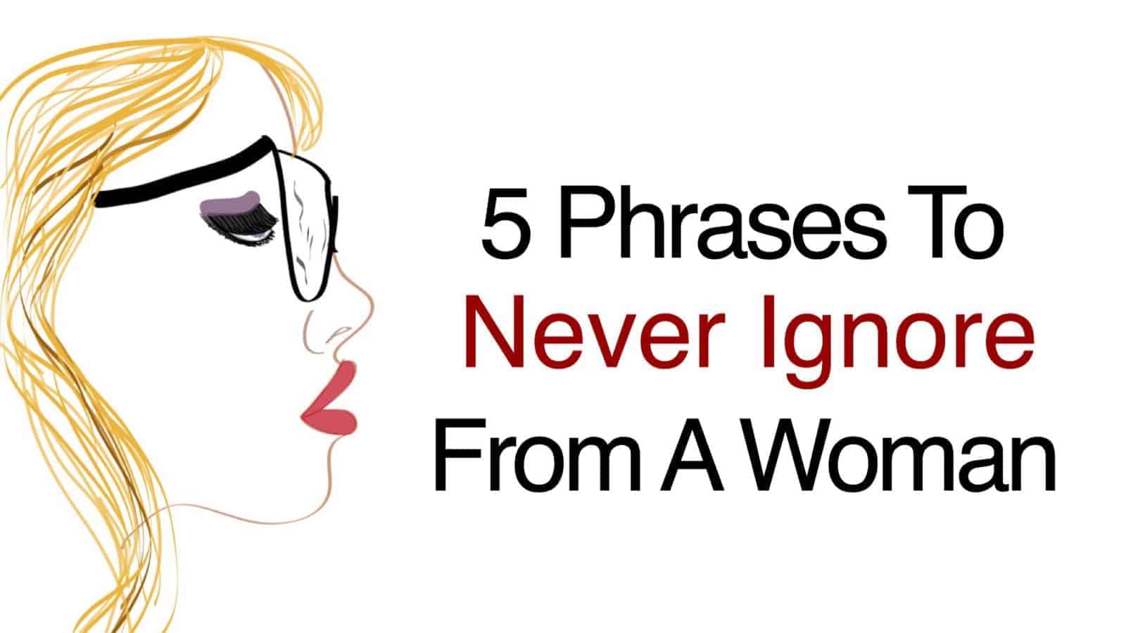 5 Phrases to Never Ignore From A Woman