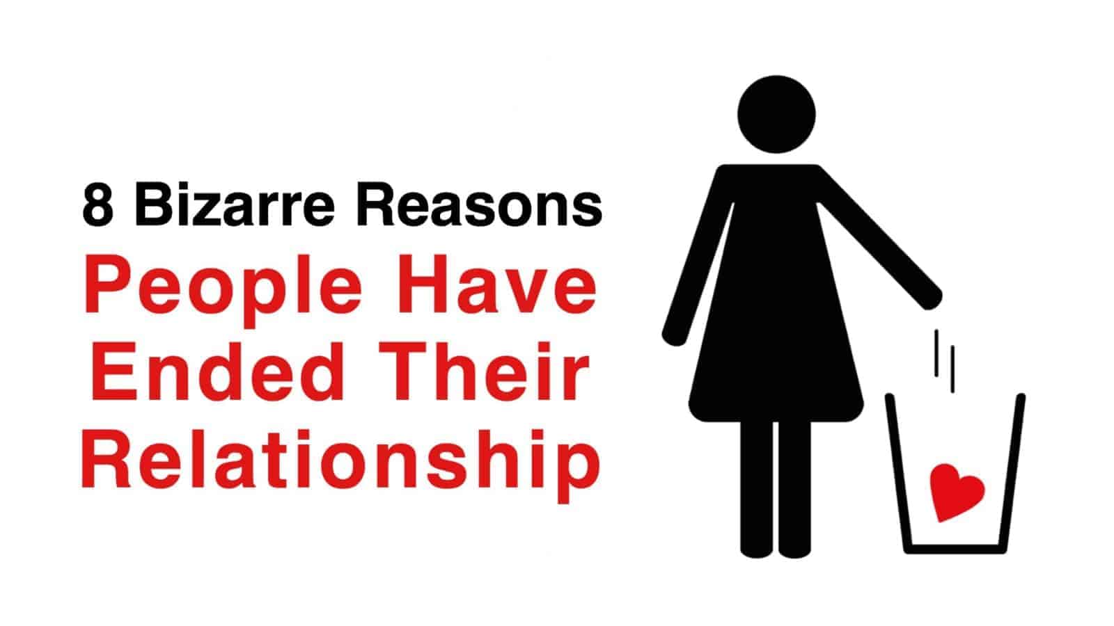 8 Bizarre Reasons People Have Ended Their Relationship