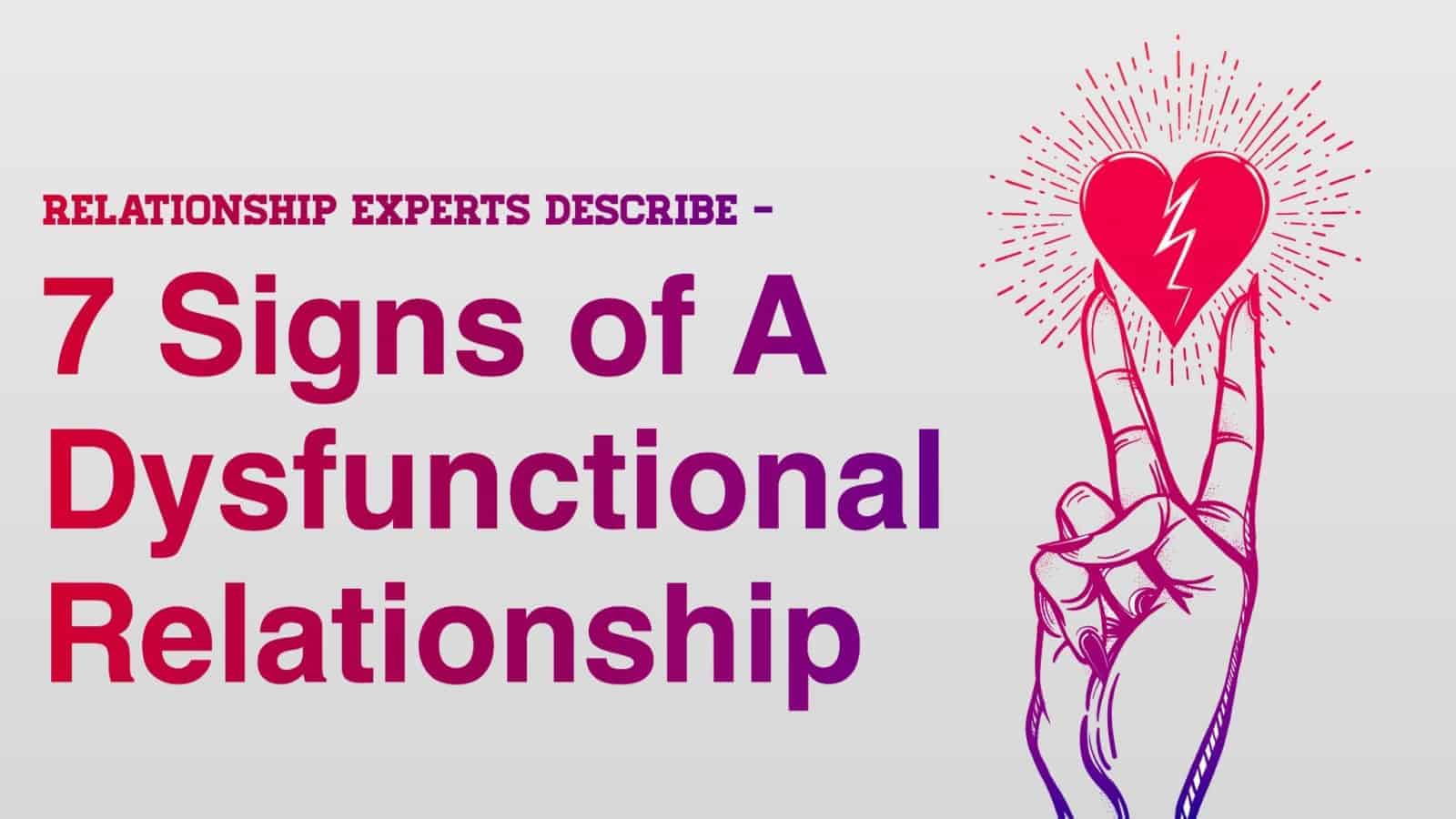 Relationship Experts Describe The 7 Signs of A Dysfunctional Relationship