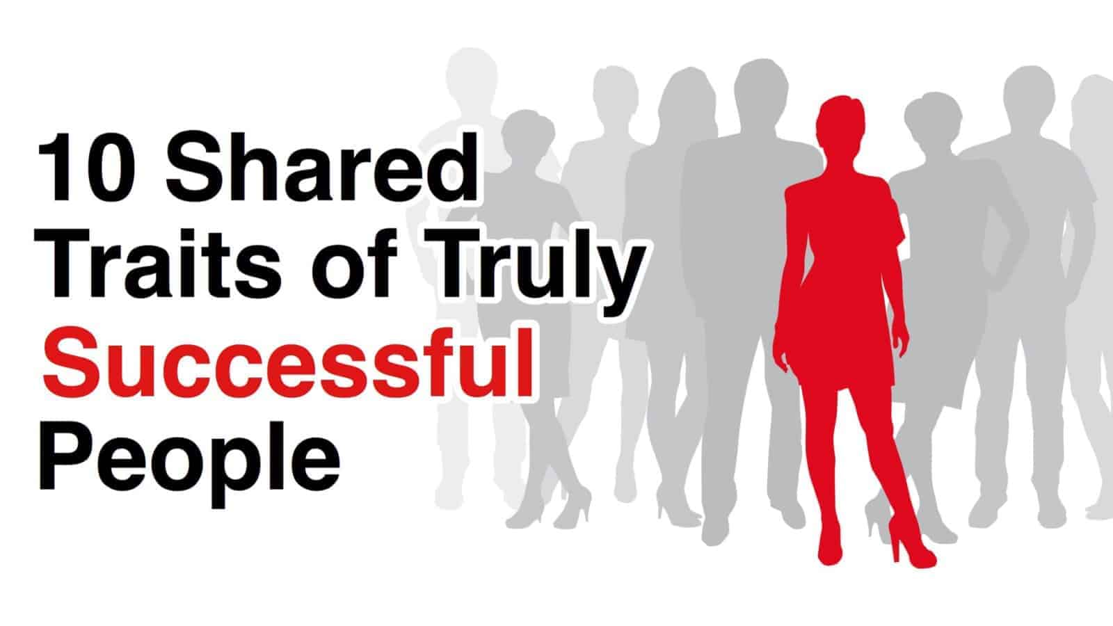 10 Incredible Traits of Truly Successful People