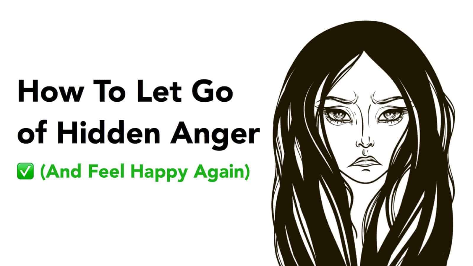 How To Let Go of Hidden Anger (And Feel Happy Again)