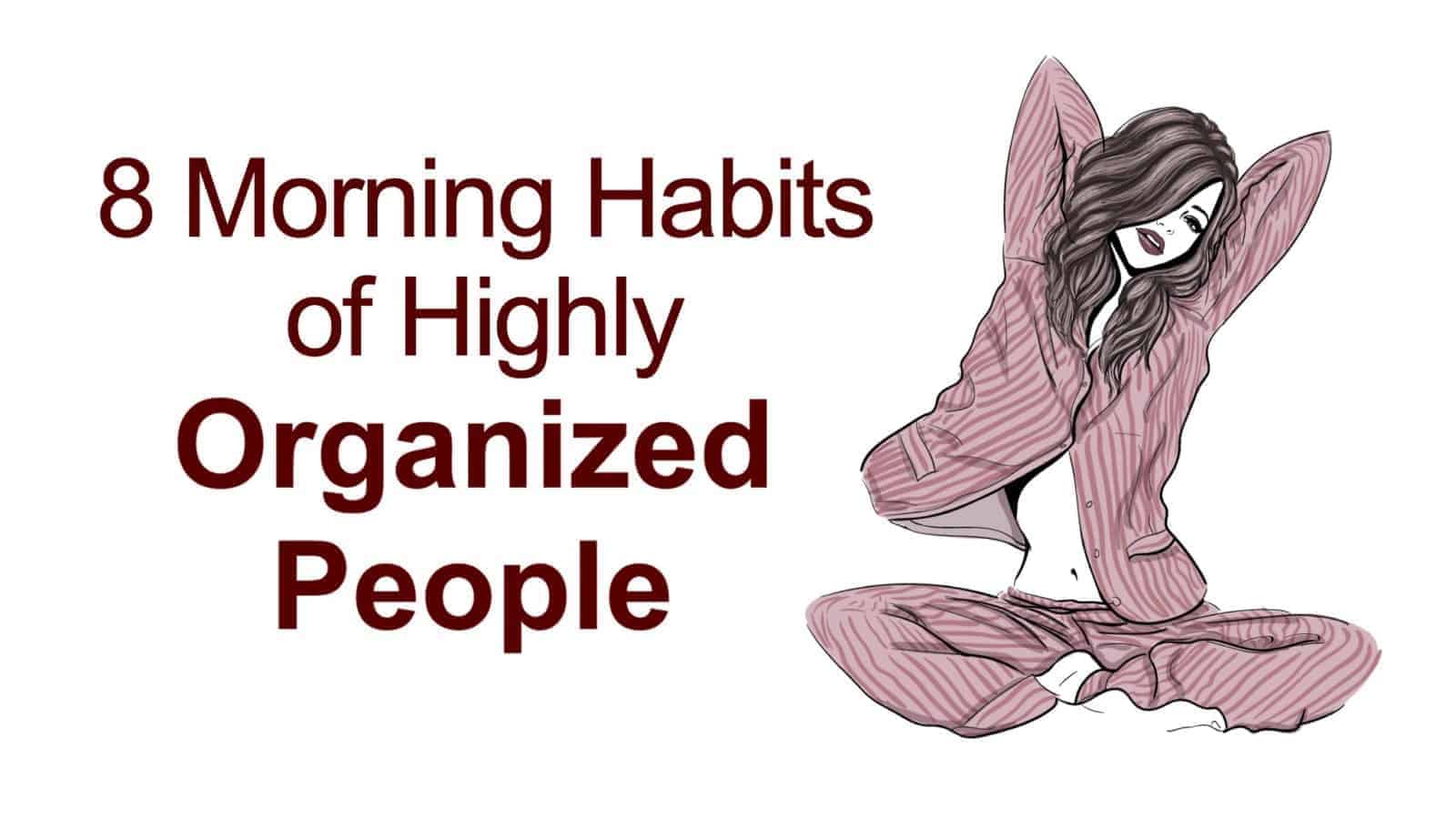 8 Morning Habits Of Highly Organized People