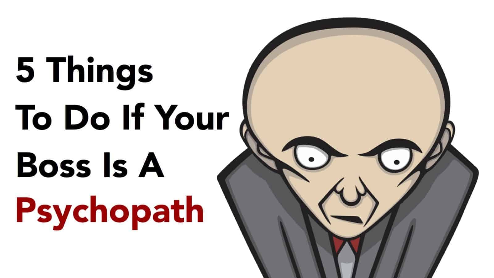 5 Things To Do If Your Boss Is A Psychopath
